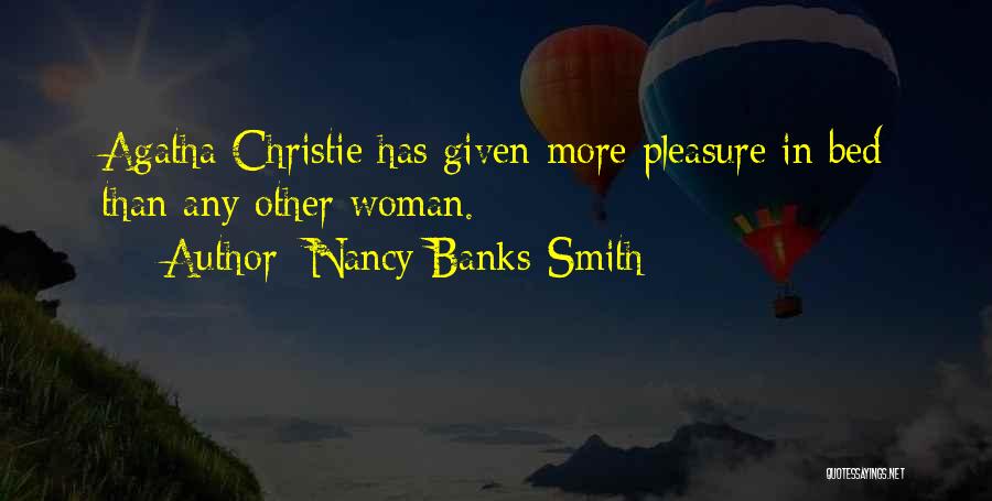 Nancy Banks-Smith Quotes: Agatha Christie Has Given More Pleasure In Bed Than Any Other Woman.