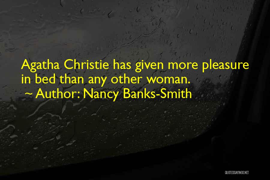 Nancy Banks-Smith Quotes: Agatha Christie Has Given More Pleasure In Bed Than Any Other Woman.