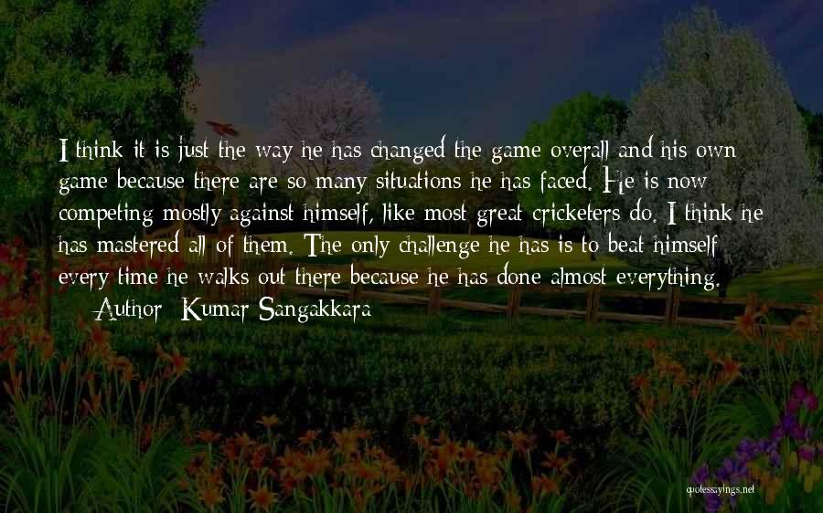 Kumar Sangakkara Quotes: I Think It Is Just The Way He Has Changed The Game Overall And His Own Game Because There Are