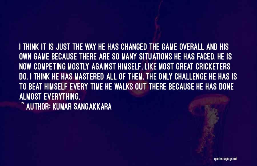 Kumar Sangakkara Quotes: I Think It Is Just The Way He Has Changed The Game Overall And His Own Game Because There Are
