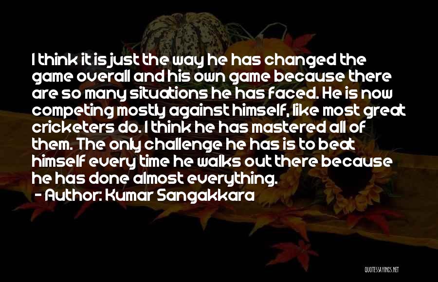 Kumar Sangakkara Quotes: I Think It Is Just The Way He Has Changed The Game Overall And His Own Game Because There Are