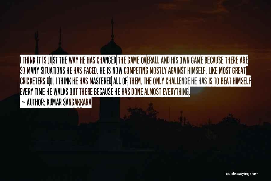 Kumar Sangakkara Quotes: I Think It Is Just The Way He Has Changed The Game Overall And His Own Game Because There Are