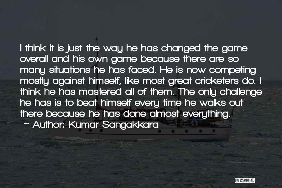 Kumar Sangakkara Quotes: I Think It Is Just The Way He Has Changed The Game Overall And His Own Game Because There Are