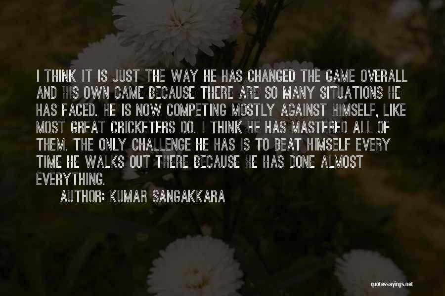 Kumar Sangakkara Quotes: I Think It Is Just The Way He Has Changed The Game Overall And His Own Game Because There Are