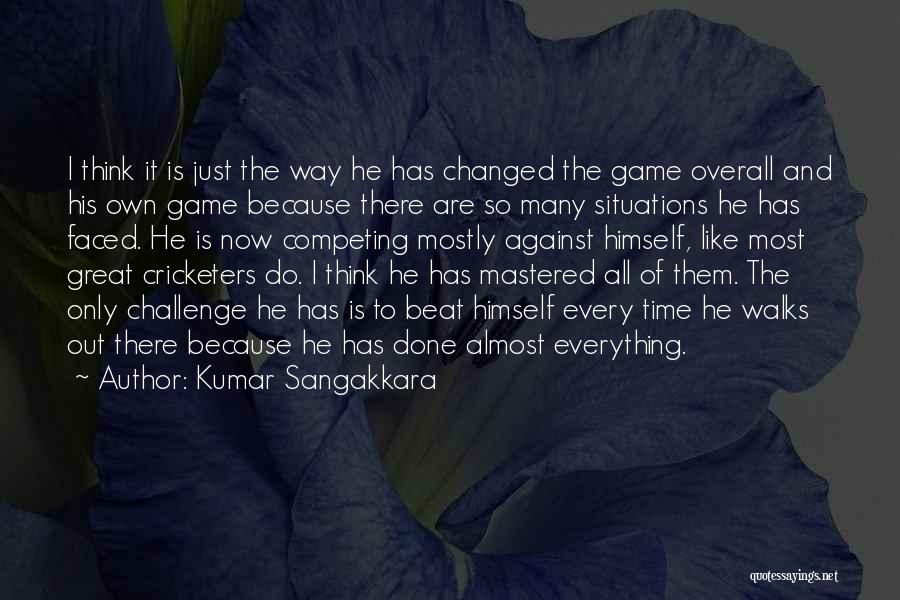 Kumar Sangakkara Quotes: I Think It Is Just The Way He Has Changed The Game Overall And His Own Game Because There Are