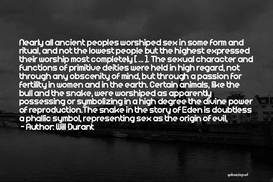 Will Durant Quotes: Nearly All Ancient Peoples Worshiped Sex In Some Form And Ritual, And Not The Lowest People But The Highest Expressed