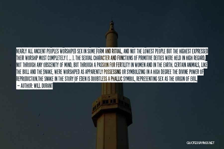 Will Durant Quotes: Nearly All Ancient Peoples Worshiped Sex In Some Form And Ritual, And Not The Lowest People But The Highest Expressed