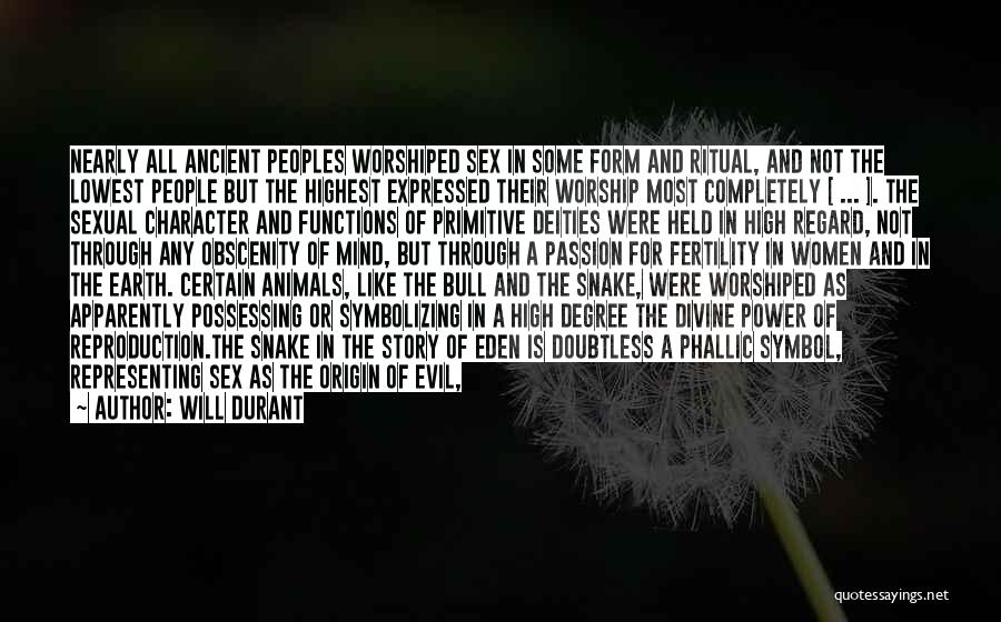 Will Durant Quotes: Nearly All Ancient Peoples Worshiped Sex In Some Form And Ritual, And Not The Lowest People But The Highest Expressed