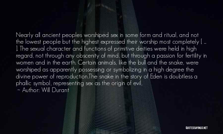 Will Durant Quotes: Nearly All Ancient Peoples Worshiped Sex In Some Form And Ritual, And Not The Lowest People But The Highest Expressed