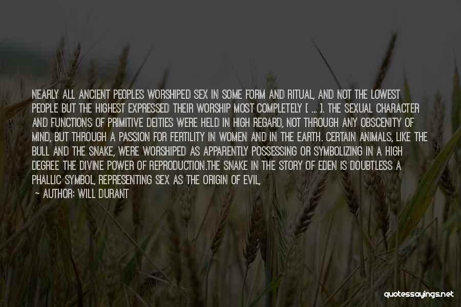 Will Durant Quotes: Nearly All Ancient Peoples Worshiped Sex In Some Form And Ritual, And Not The Lowest People But The Highest Expressed