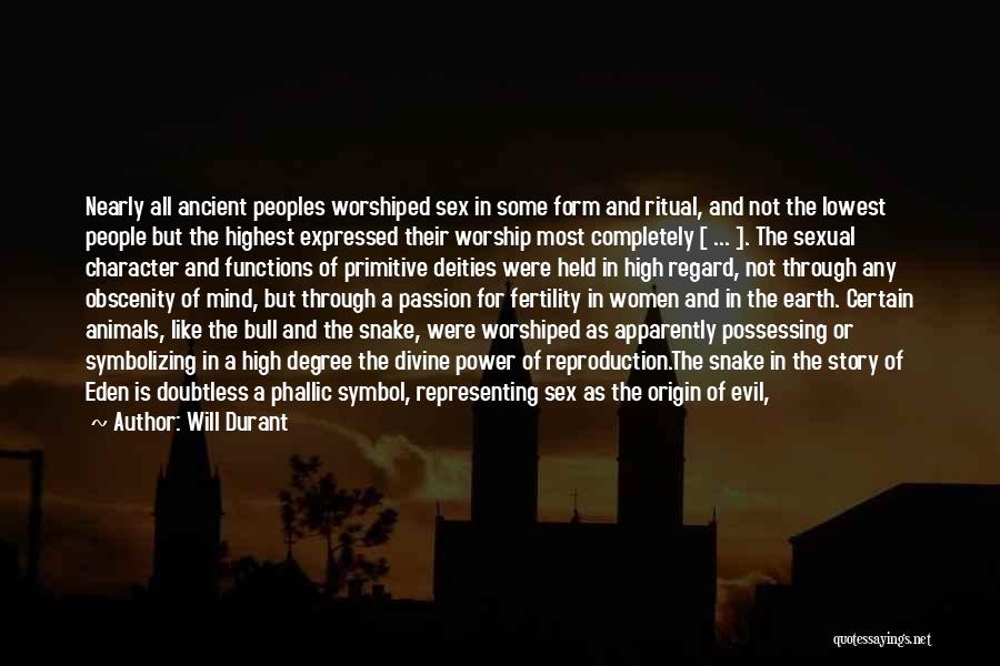 Will Durant Quotes: Nearly All Ancient Peoples Worshiped Sex In Some Form And Ritual, And Not The Lowest People But The Highest Expressed