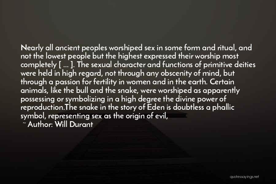 Will Durant Quotes: Nearly All Ancient Peoples Worshiped Sex In Some Form And Ritual, And Not The Lowest People But The Highest Expressed