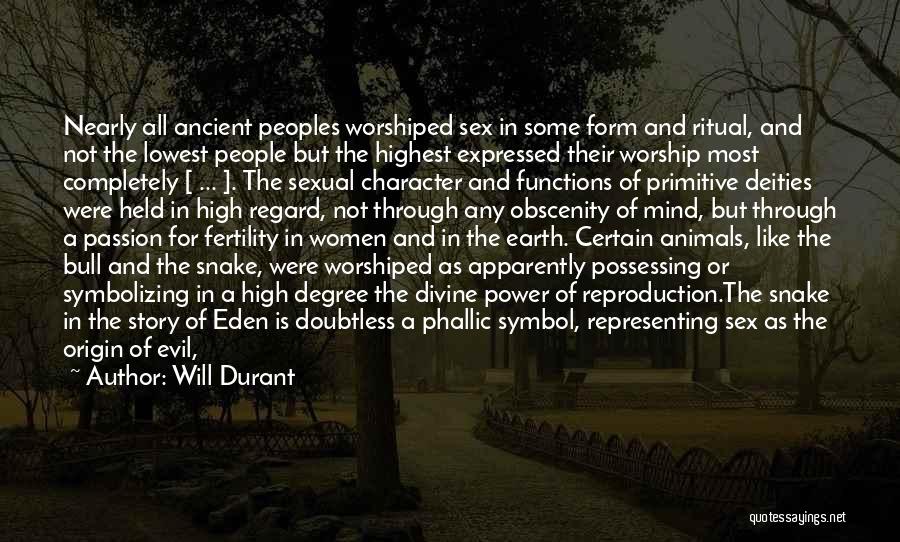 Will Durant Quotes: Nearly All Ancient Peoples Worshiped Sex In Some Form And Ritual, And Not The Lowest People But The Highest Expressed