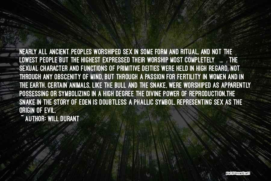 Will Durant Quotes: Nearly All Ancient Peoples Worshiped Sex In Some Form And Ritual, And Not The Lowest People But The Highest Expressed