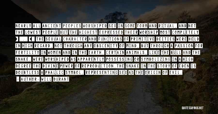 Will Durant Quotes: Nearly All Ancient Peoples Worshiped Sex In Some Form And Ritual, And Not The Lowest People But The Highest Expressed