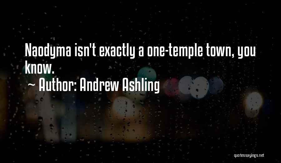 Andrew Ashling Quotes: Naodyma Isn't Exactly A One-temple Town, You Know.