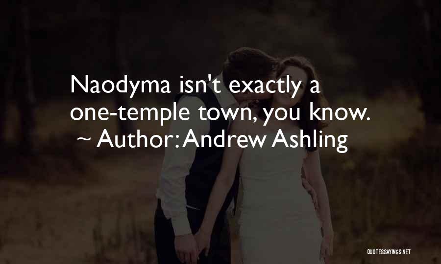 Andrew Ashling Quotes: Naodyma Isn't Exactly A One-temple Town, You Know.