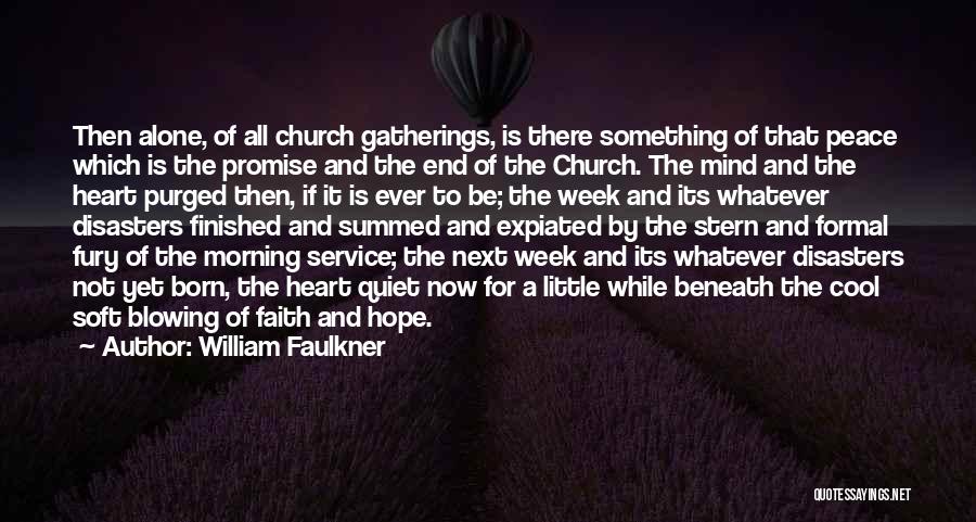 William Faulkner Quotes: Then Alone, Of All Church Gatherings, Is There Something Of That Peace Which Is The Promise And The End Of