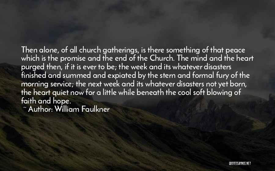 William Faulkner Quotes: Then Alone, Of All Church Gatherings, Is There Something Of That Peace Which Is The Promise And The End Of