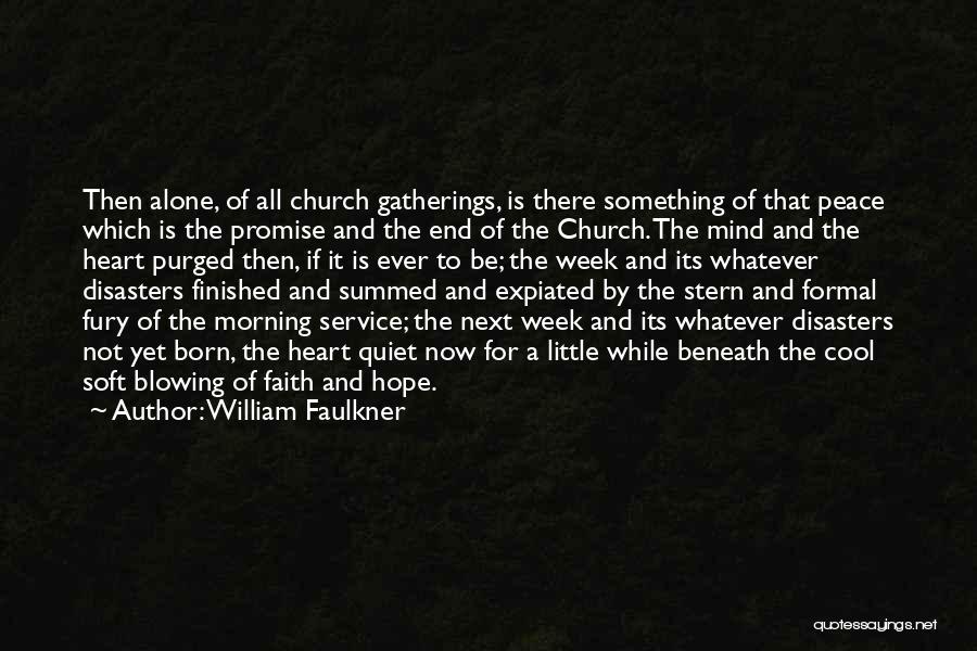 William Faulkner Quotes: Then Alone, Of All Church Gatherings, Is There Something Of That Peace Which Is The Promise And The End Of