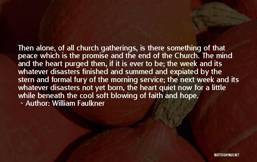 William Faulkner Quotes: Then Alone, Of All Church Gatherings, Is There Something Of That Peace Which Is The Promise And The End Of