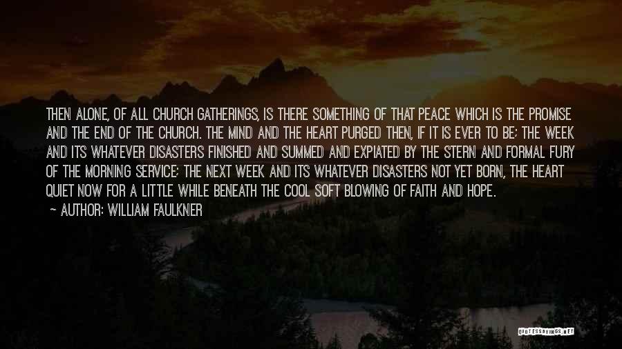 William Faulkner Quotes: Then Alone, Of All Church Gatherings, Is There Something Of That Peace Which Is The Promise And The End Of