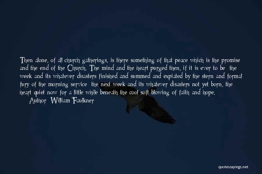 William Faulkner Quotes: Then Alone, Of All Church Gatherings, Is There Something Of That Peace Which Is The Promise And The End Of