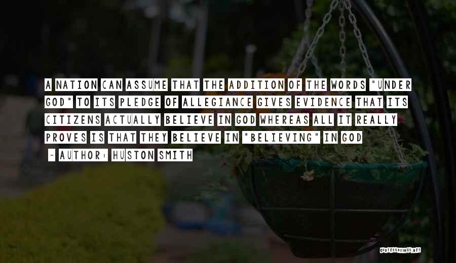 Huston Smith Quotes: A Nation Can Assume That The Addition Of The Words Under God To Its Pledge Of Allegiance Gives Evidence That