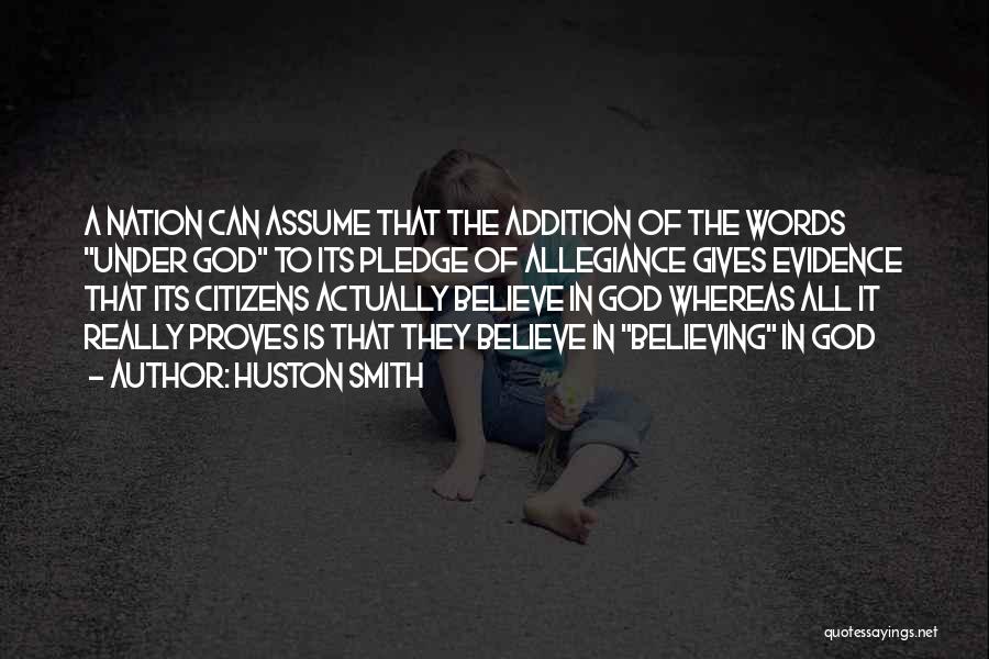 Huston Smith Quotes: A Nation Can Assume That The Addition Of The Words Under God To Its Pledge Of Allegiance Gives Evidence That
