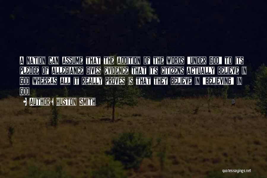 Huston Smith Quotes: A Nation Can Assume That The Addition Of The Words Under God To Its Pledge Of Allegiance Gives Evidence That