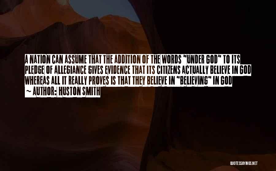 Huston Smith Quotes: A Nation Can Assume That The Addition Of The Words Under God To Its Pledge Of Allegiance Gives Evidence That