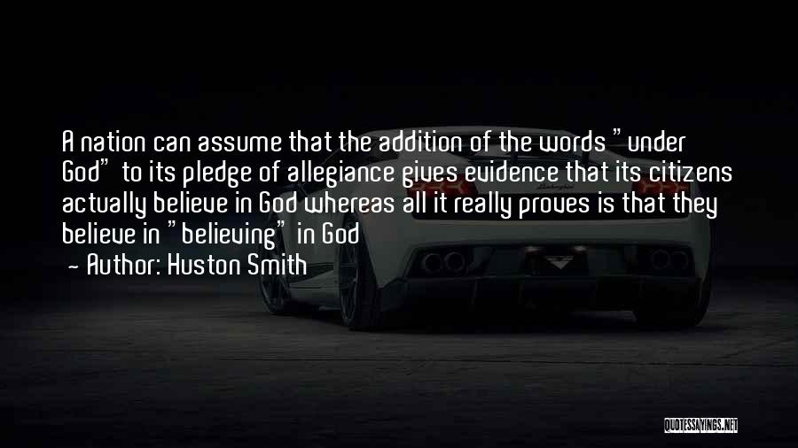 Huston Smith Quotes: A Nation Can Assume That The Addition Of The Words Under God To Its Pledge Of Allegiance Gives Evidence That