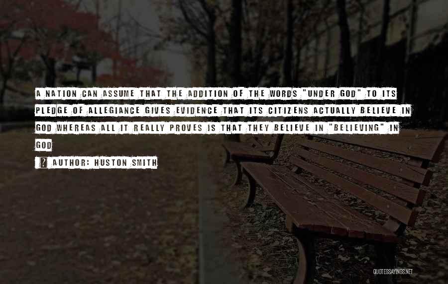 Huston Smith Quotes: A Nation Can Assume That The Addition Of The Words Under God To Its Pledge Of Allegiance Gives Evidence That