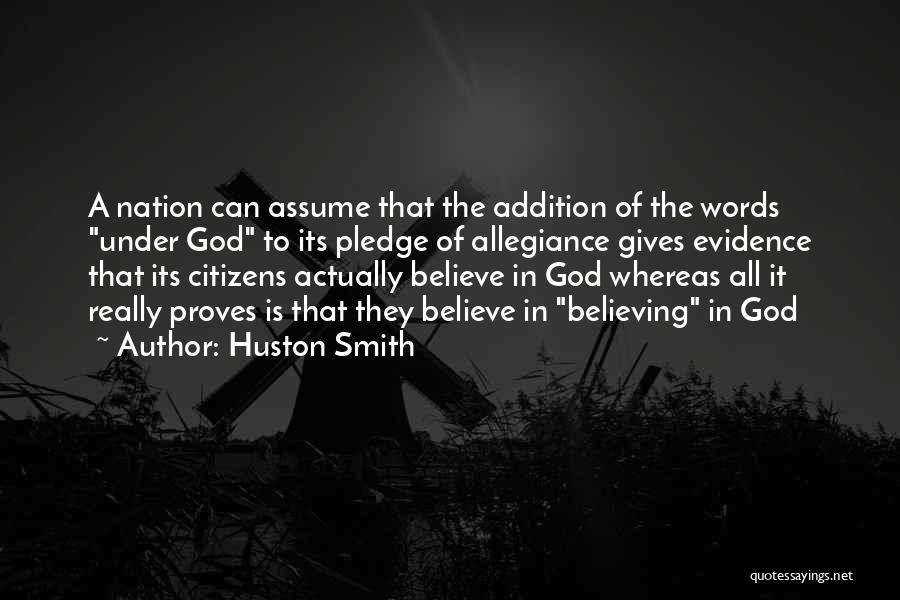 Huston Smith Quotes: A Nation Can Assume That The Addition Of The Words Under God To Its Pledge Of Allegiance Gives Evidence That