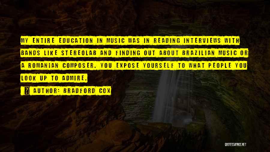 Bradford Cox Quotes: My Entire Education In Music Was In Reading Interviews With Bands Like Stereolab And Finding Out About Brazilian Music Or