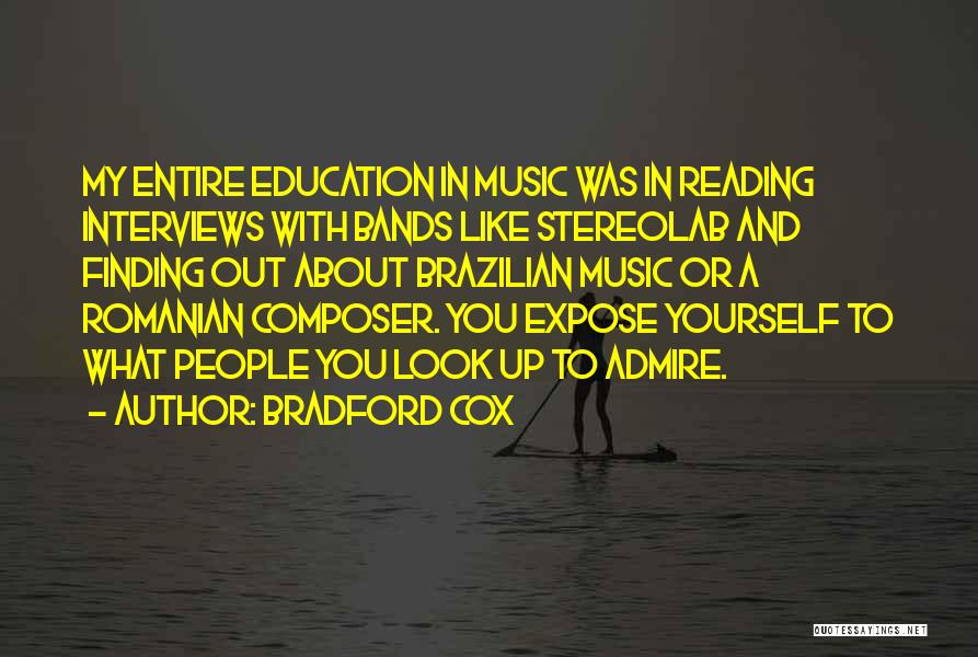 Bradford Cox Quotes: My Entire Education In Music Was In Reading Interviews With Bands Like Stereolab And Finding Out About Brazilian Music Or