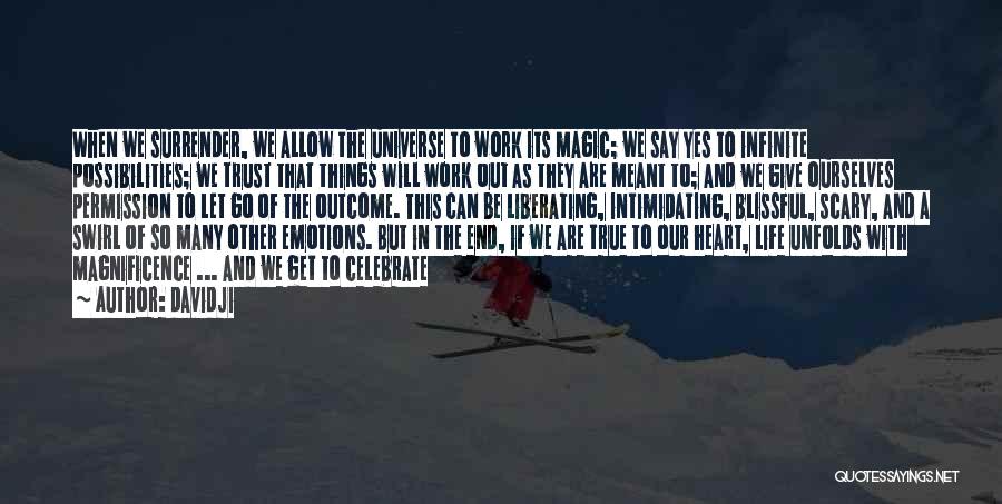 Davidji Quotes: When We Surrender, We Allow The Universe To Work Its Magic; We Say Yes To Infinite Possibilities; We Trust That