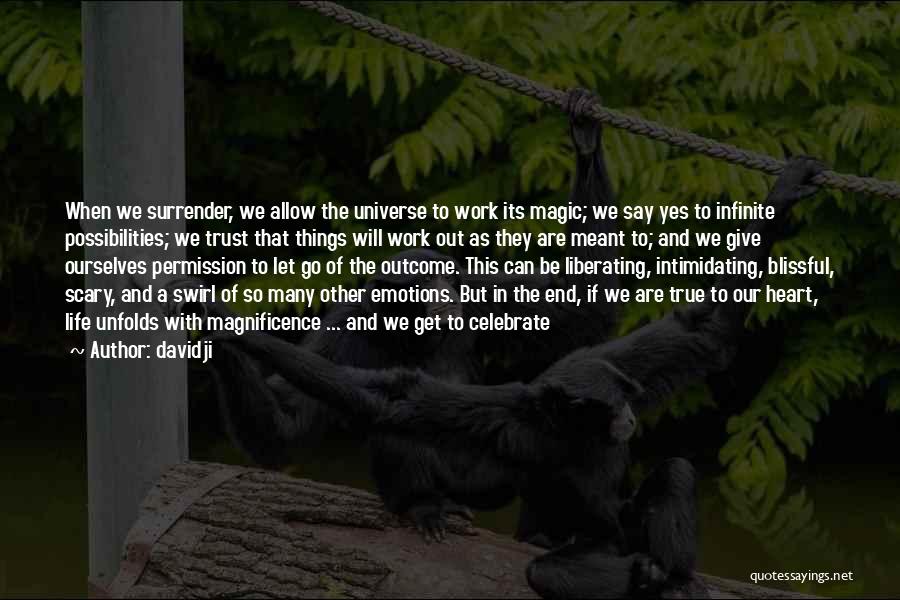 Davidji Quotes: When We Surrender, We Allow The Universe To Work Its Magic; We Say Yes To Infinite Possibilities; We Trust That