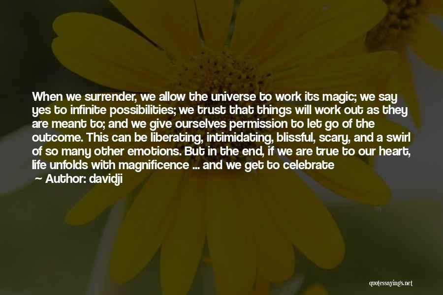 Davidji Quotes: When We Surrender, We Allow The Universe To Work Its Magic; We Say Yes To Infinite Possibilities; We Trust That