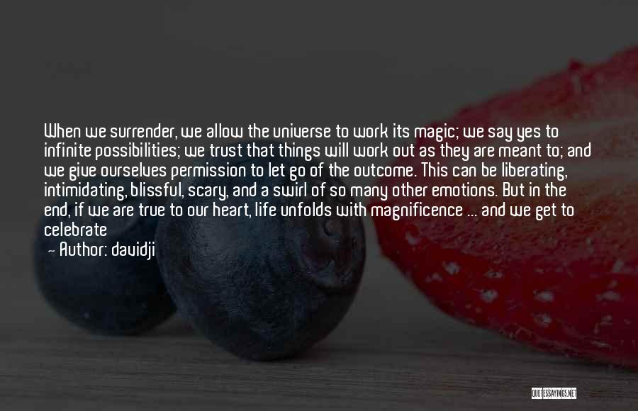 Davidji Quotes: When We Surrender, We Allow The Universe To Work Its Magic; We Say Yes To Infinite Possibilities; We Trust That