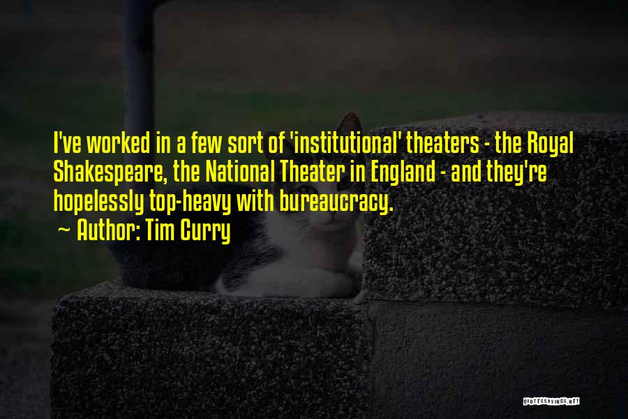 Tim Curry Quotes: I've Worked In A Few Sort Of 'institutional' Theaters - The Royal Shakespeare, The National Theater In England - And