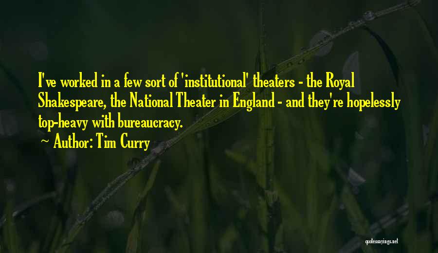 Tim Curry Quotes: I've Worked In A Few Sort Of 'institutional' Theaters - The Royal Shakespeare, The National Theater In England - And