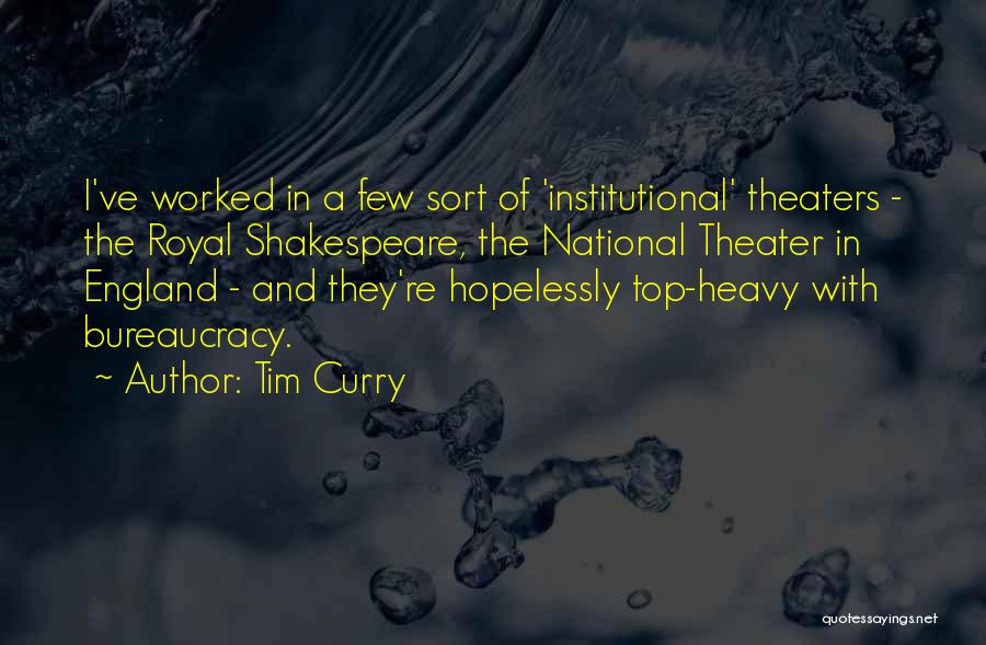 Tim Curry Quotes: I've Worked In A Few Sort Of 'institutional' Theaters - The Royal Shakespeare, The National Theater In England - And