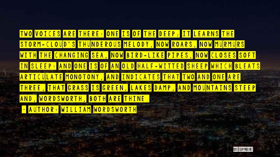 William Wordsworth Quotes: Two Voices Are There: One Is Of The Deep; It Learns The Storm-cloud's Thunderous Melody, Now Roars, Now Murmurs With