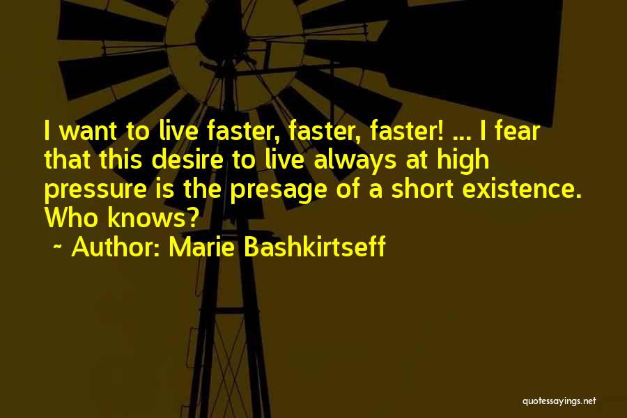 Marie Bashkirtseff Quotes: I Want To Live Faster, Faster, Faster! ... I Fear That This Desire To Live Always At High Pressure Is