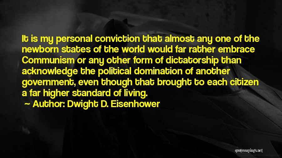 Dwight D. Eisenhower Quotes: It Is My Personal Conviction That Almost Any One Of The Newborn States Of The World Would Far Rather Embrace