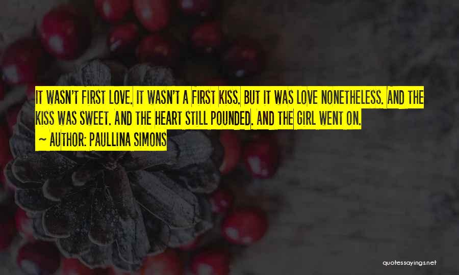 Paullina Simons Quotes: It Wasn't First Love. It Wasn't A First Kiss. But It Was Love Nonetheless. And The Kiss Was Sweet. And