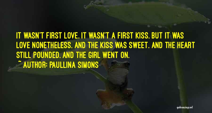 Paullina Simons Quotes: It Wasn't First Love. It Wasn't A First Kiss. But It Was Love Nonetheless. And The Kiss Was Sweet. And