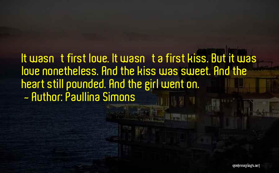 Paullina Simons Quotes: It Wasn't First Love. It Wasn't A First Kiss. But It Was Love Nonetheless. And The Kiss Was Sweet. And