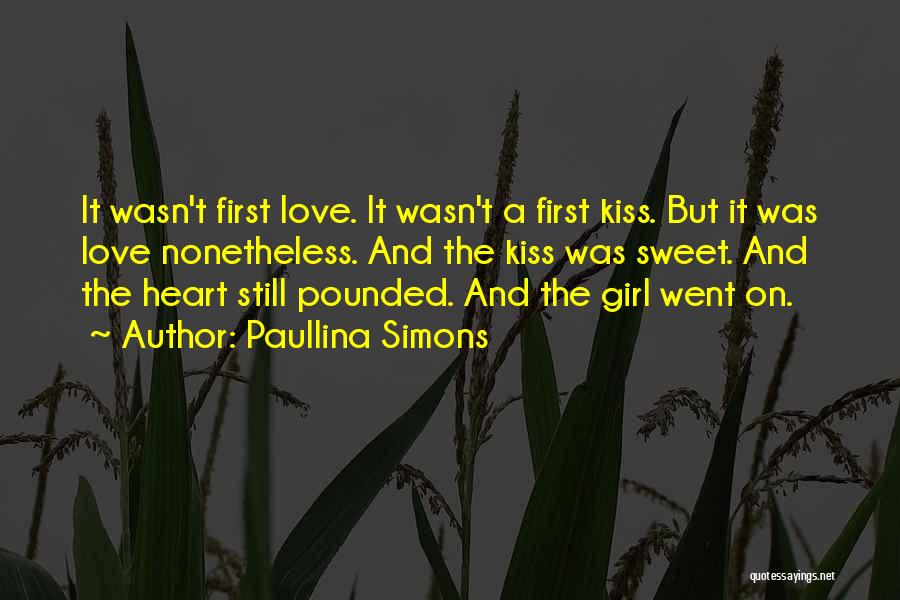 Paullina Simons Quotes: It Wasn't First Love. It Wasn't A First Kiss. But It Was Love Nonetheless. And The Kiss Was Sweet. And